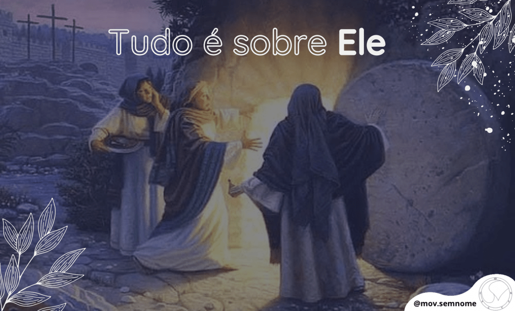 Tudo é sobre&nbsp;Ele